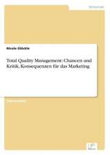 Total Quality Management: Chancen und Kritik, Konsequenzen für das Marketing