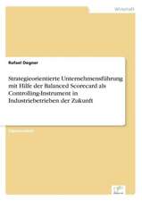 Strategieorientierte Unternehmensführung mit Hilfe der Balanced Scorecard als Controlling-Instrument in Industriebetrieben der Zukunft