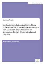 Methodische Arbeiten zur Entwicklung verbesserter Enzymaktivitätsbestimmungen von Xylanasen und Glucanasen in komplexen Proben (Futtermitteln und Digesta)