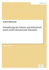 Veränderung der Lebens- und Arbeitswelt durch mobil alternierende Telearbeit