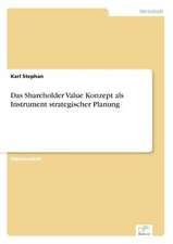 Das Shareholder Value Konzept als Instrument strategischer Planung