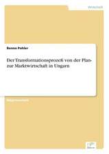 Der Transformationsprozeß von der Plan- zur Marktwirtschaft in Ungarn