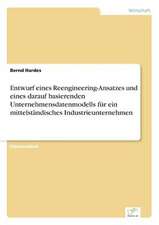 Entwurf eines Reengineering-Ansatzes und eines darauf basierenden Unternehmensdatenmodells für ein mittelständisches Industrieunternehmen