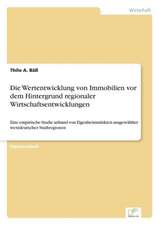 Die Wertentwicklung von Immobilien vor dem Hintergrund regionaler Wirtschaftsentwicklungen