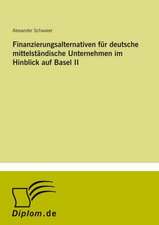 Finanzierungsalternativen für deutsche mittelständische Unternehmen im Hinblick auf Basel II