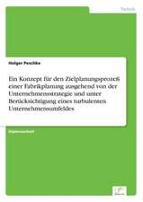 Ein Konzept für den Zielplanungsprozeß einer Fabrikplanung ausgehend von der Unternehmensstrategie und unter Berücksichtigung eines turbulenten Unternehmensumfeldes