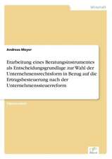 Erarbeitung eines Beratungsinstrumentes als Entscheidungsgrundlage zur Wahl der Unternehmensrechtsform in Bezug auf die Ertragsbesteuerung nach der Unternehmenssteuerreform