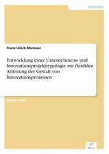 Entwicklung einer Unternehmens- und Innovationsprojekttypologie zur flexiblen Ableitung der Gestalt von Innovationsprozessen