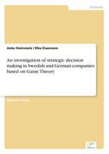 An investigation of strategic decision making in Swedish and German companies based on Game Theory