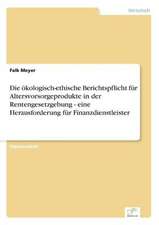 Die ökologisch-ethische Berichtspflicht für Altersvorsorgeprodukte in der Rentengesetzgebung - eine Herausforderung für Finanzdienstleister