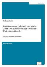 Kapitänleutnant Hellmuth von Mücke (1881-1957) Marineoffizier - Politiker - Widerstandskämpfer