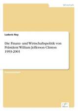 Die Finanz- und Wirtschaftspolitik von Präsident William Jefferson Clinton 1993-2001