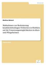 Maßnahmen zur Reduzierung krankheitsbedingter Fehlzeiten in Hinblick auf die Umsetzungsmöglichkeiten in Alten- und Pflegeheimen