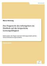 Das Fragerecht des Arbeitgebers im Hinblick auf die körperliche Leistungsfähigkeit