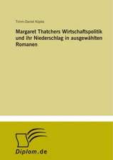 Margaret Thatchers Wirtschaftspolitik und ihr Niederschlag in ausgewählten Romanen