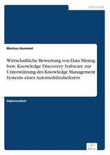 Wirtschaftliche Bewertung Von Data Mining Bzw. Knowledge Discovery Software Zur Unterstutzung Des Knowledge Management Systems Eines Automobilzuliefer: Messung Des E-Business-Erfolges