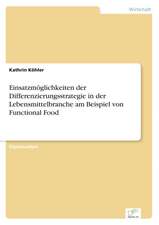 Einsatzmoglichkeiten Der Differenzierungsstrategie in Der Lebensmittelbranche Am Beispiel Von Functional Food: Optionspreistheorie Zur Bewertung Von Investitionen Mit Einem Beispiel Aus Der Softwareentwicklung