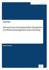 Entwurf Einer Konzeptionellen Integration Von Wissensmanagement Und E-Learning