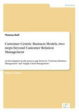 Customer Centric Business Models, Two Steps Beyond Customer Relation Management