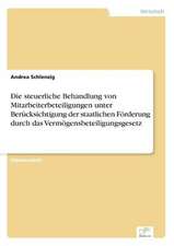 Die Steuerliche Behandlung Von Mitarbeiterbeteiligungen Unter Berucksichtigung Der Staatlichen Forderung Durch Das Vermogensbeteiligungsgesetz: Legal & Economical Aspects