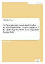 Die Auswirkungen Standortspezifischer Wirtschaftspolitischer Entscheidungen Auf Die Grundungsaktivitaten Einer Region Am Beispiel Koln: Legal & Economical Aspects