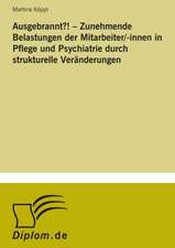 Ausgebrannt?!  Zunehmende Belastungen der Mitarbeiter/-innen in Pflege und Psychiatrie durch strukturelle Veränderungen