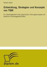 Entwicklung, Strategien Und Konzepte Von TQM: Historische Entwicklung Und Moglichkeiten Auf Dem Deutschen Pharmamarkt