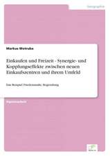 Einkaufen Und Freizeit - Synergie- Und Kopplungseffekte Zwischen Neuen Einkaufszentren Und Ihrem Umfeld: Eine Neue Form Des Online-Dialogmarketings