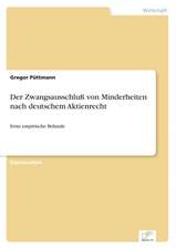 Der Zwangsausschluss Von Minderheiten Nach Deutschem Aktienrecht