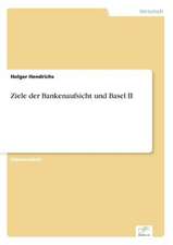 Ziele Der Bankenaufsicht Und Basel II: Strategische Implikationen Und Handlungsmoglichkeiten Fur Banken