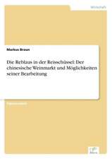 Die Reblaus in Der Reisschussel: Der Chinesische Weinmarkt Und Moglichkeiten Seiner Bearbeitung