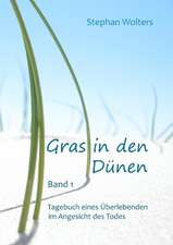 Gras in Den Dunen - Band 1 - Tagebuch Eines Uberlebenden Im Angesicht Des Todes