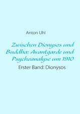 Zwischen Dionysos und Buddha: Avantgarde und Psychoanalyse um 1910