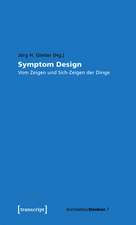 Symptom Design: Vom Zeigen und Sich-Zeigen der Dinge