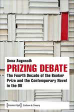 Prizing Debate: The Fourth Decade of the Booker Prize and the Contemporary Novel in the UK