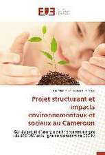 Projet Structurant Et Impacts Environnementaux Et Sociaux Au Cameroun: Influences En Peril