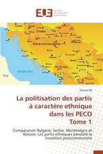 La Politisation Des Partis a Caractere Ethnique Dans Les Peco Tome 1