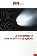 La Simulation En Astronomie-Astrophysique: Etat Des Lieux, Enjeux Et Perspectives