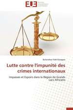 Lutte Contre L'Impunite Des Crimes Internationaux: Entre Identification Et Rejet