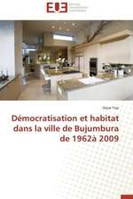 Democratisation Et Habitat Dans La Ville de Bujumbura de 1962a 2009: Cas de L'Ue