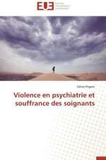 Violence En Psychiatrie Et Souffrance Des Soignants: Quels Actes ? Quels Statuts ?