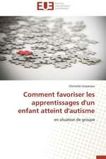 Comment Favoriser Les Apprentissages D'Un Enfant Atteint D'Autisme: Mythe Ou Realite?