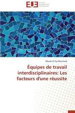 Equipes de Travail Interdisciplinaires: Les Facteurs D'Une Reussite