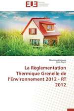 La Reglementation Thermique Grenelle de L'Environnement 2012 - Rt 2012