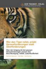 Wer den Tiger reitet, erlebt Herausforderungen statt Überforderungen