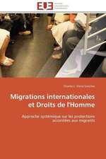 Migrations Internationales Et Droits de L'Homme: Les Paradoxes Des Droits Fondamentaux Tome I