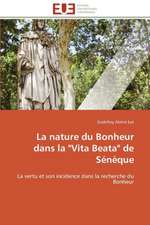 La Nature Du Bonheur Dans La Vita Beata de Seneque: Une Ecriture Du Desir