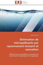 Elimination de Micropolluants Par Rayonnement Ionisant Et Ozonation: D Une Approche a Une Realite