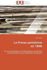 La Presse Parisienne En 1848: D Une Approche a Une Realite