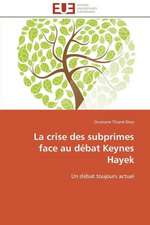 La Crise Des Subprimes Face Au Debat Keynes Hayek: Un Effet Errone?